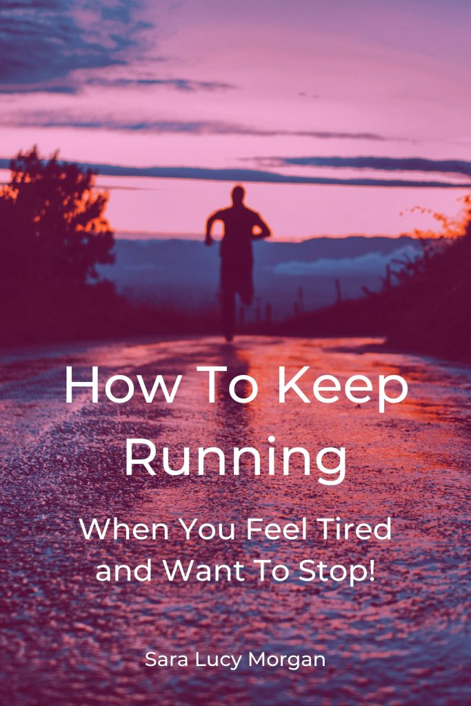 How To Keep Running When You Feel Tired And Want To Stop